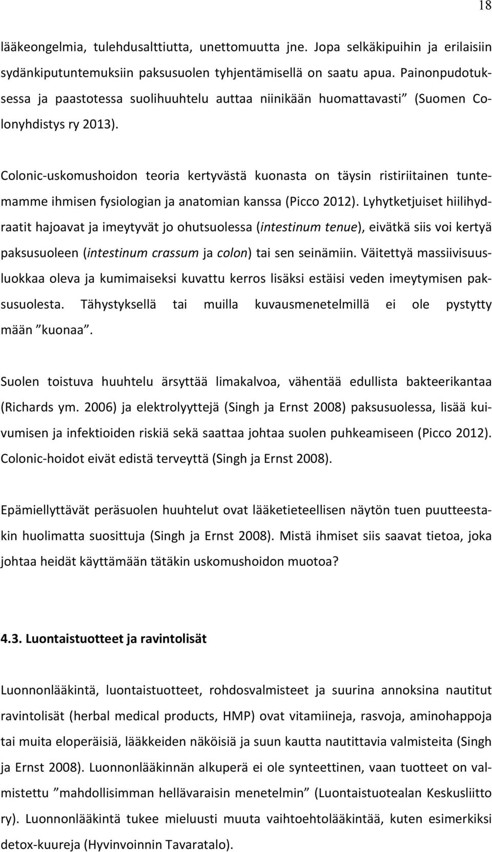 Colonic- uskomushoidon teoria kertyvästä kuonasta on täysin ristiriitainen tunte- mamme ihmisen fysiologian ja anatomian kanssa (Picco 2012).