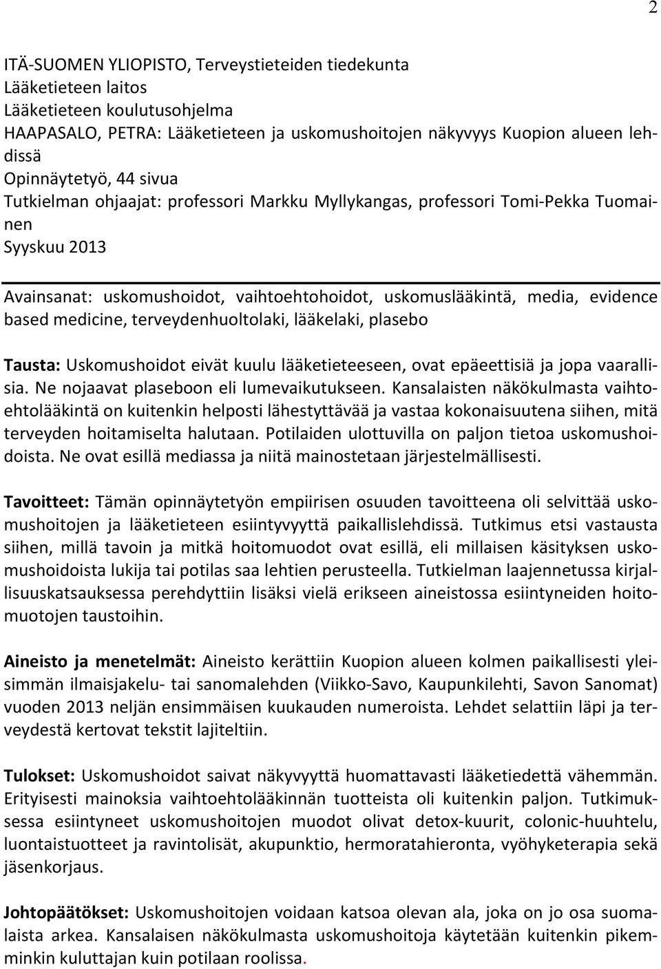 evidence based medicine, terveydenhuoltolaki, lääkelaki, plasebo Tausta: Uskomushoidot eivät kuulu lääketieteeseen, ovat epäeettisiä ja jopa vaaralli- sia. Ne nojaavat plaseboon eli lumevaikutukseen.