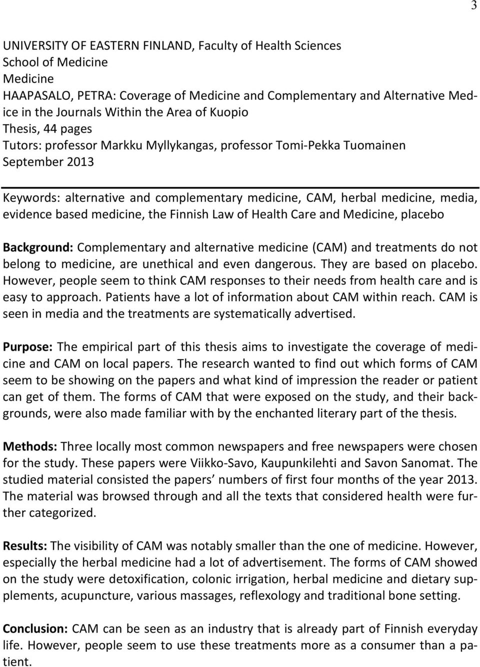 evidence based medicine, the Finnish Law of Health Care and Medicine, placebo Background: Complementary and alternative medicine (CAM) and treatments do not belong to medicine, are unethical and even