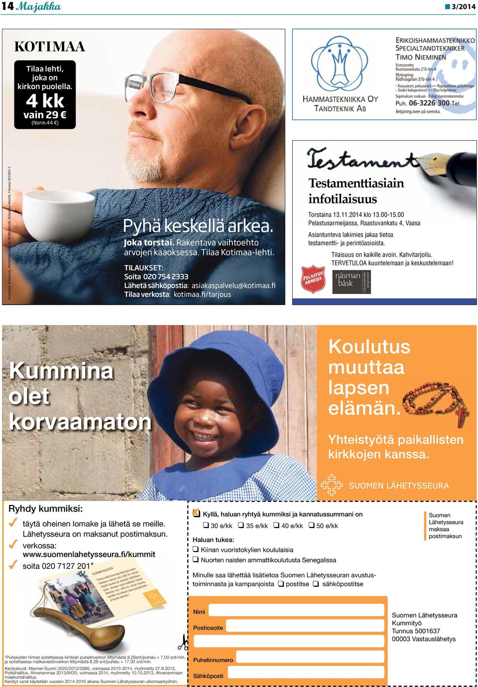 Tilaa Kotimaa-lehti. TILAUKSET: Soita 020 754 2333 Lähetä sähköpostia: asiakaspalvelu@kotimaa.fi Tilaa verkosta: kotimaa.fi/tarjous Testamenttiasiain infotilaisuus Torstaina 13.11.2014 klo 13.00-15.