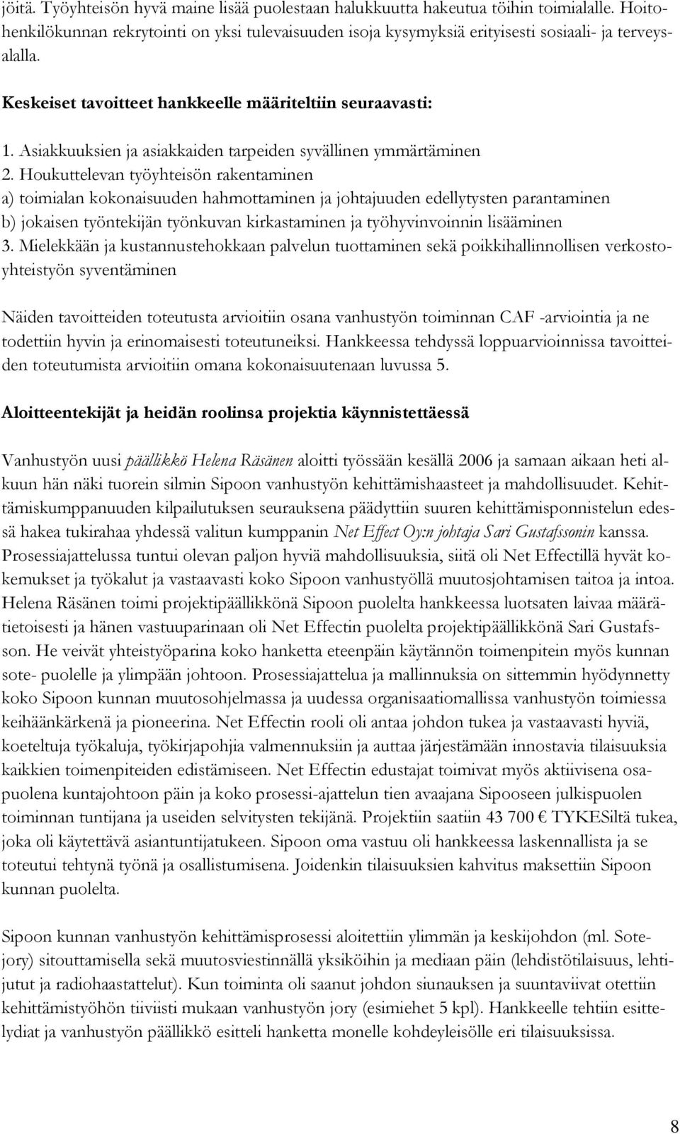 Houkuttelevan työyhteisön rakentaminen a) toimialan kokonaisuuden hahmottaminen ja johtajuuden edellytysten parantaminen b) jokaisen työntekijän työnkuvan kirkastaminen ja työhyvinvoinnin lisääminen