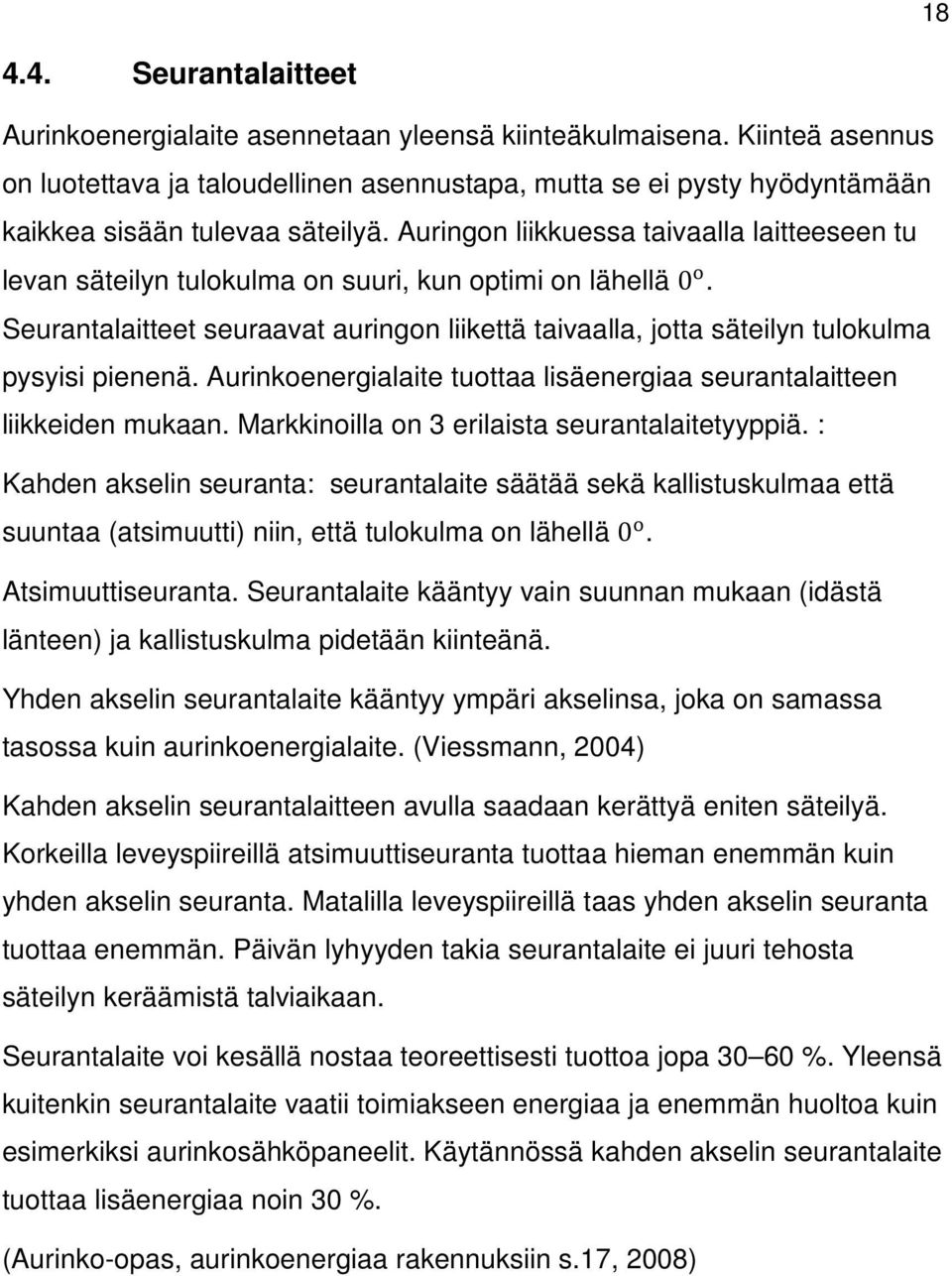 Auringon liikkuessa taivaalla laitteeseen tu levan säteilyn tulokulma on suuri, kun optimi on lähellä 0.