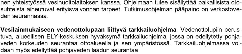 Tutkimusohjelman pääpaino on verkostoveden seurannassa. Vesilainmukaiseen vedenottolupaan liittyvä tarkkailuohjelma.