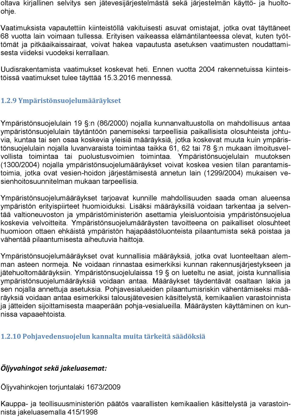 Erityisen vaikeassa elämäntilanteessa olevat, kuten työttömät ja pitkäaikaissairaat, voivat hakea vapautusta asetuksen vaatimusten noudattamisesta viideksi vuodeksi kerrallaan.