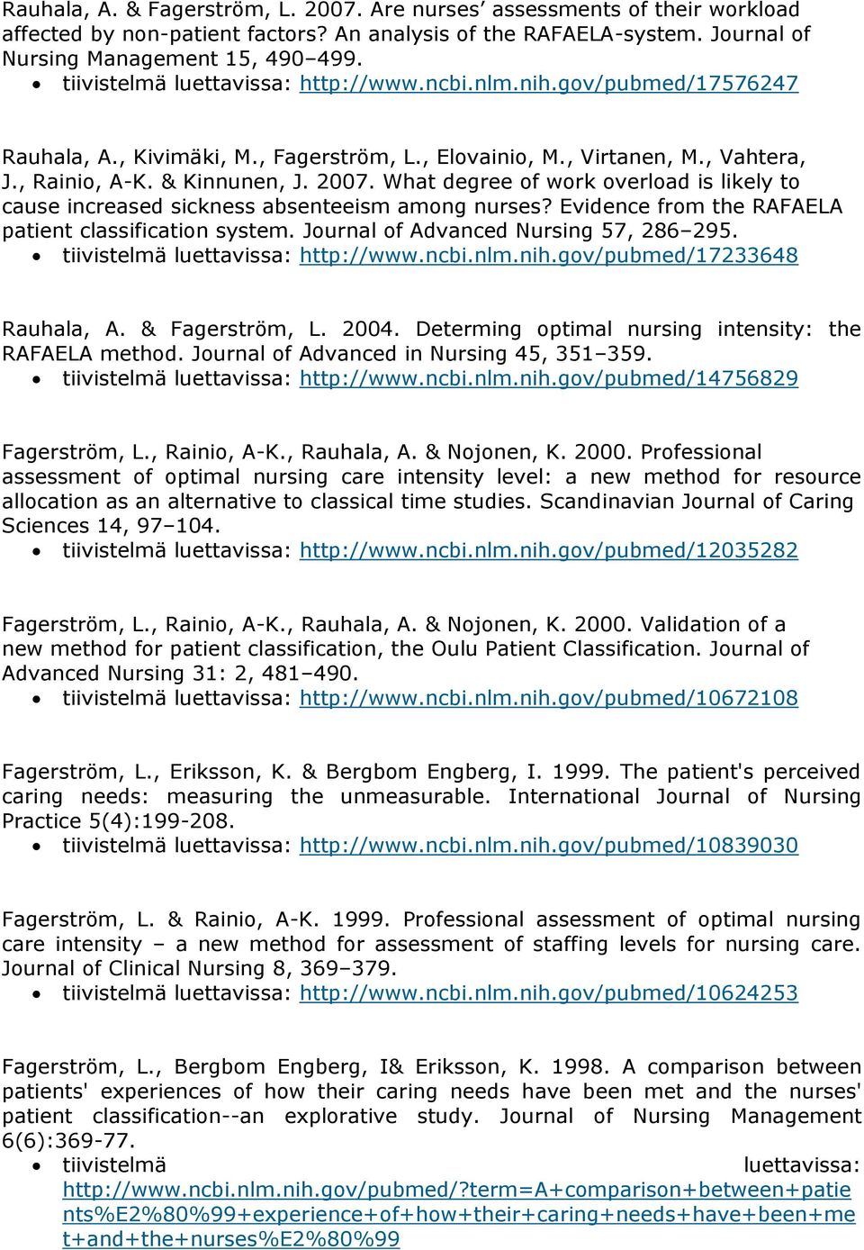 What degree of work overload is likely to cause increased sickness absenteeism among nurses? Evidence from the RAFAELA patient classification system. Journal of Advanced Nursing 57, 286 295.