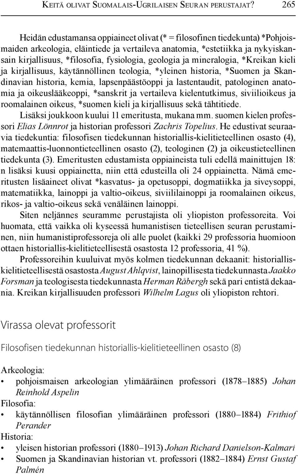 geologia ja mineralogia, *Kreikan kieli ja kirjallisuus, käytännöllinen teologia, *yleinen historia, *Suomen ja Skandinavian historia, kemia, lapsenpäästöoppi ja lastentaudit, patologinen anatomia ja