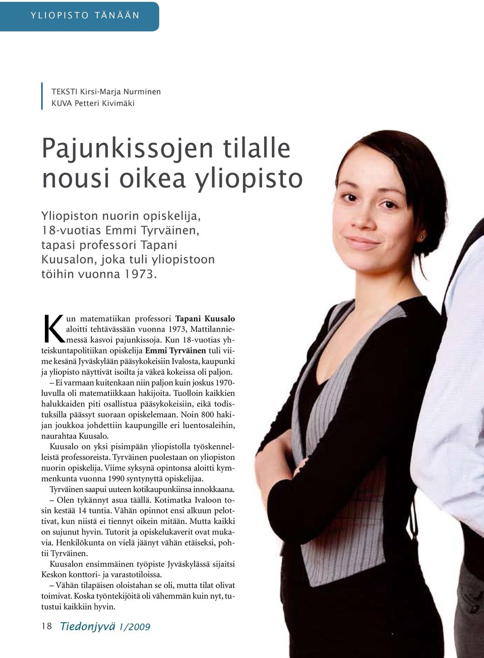Kun 18-vuotias yhteiskuntapolitiikan opiskelija Emmi Tyrväinen tuli viime kesänä Jyväskylään pääsykokeisiin Ivalosta, kaupunki ja yliopisto näyttivät isoilta ja väkeä kokeissa oli paljon.