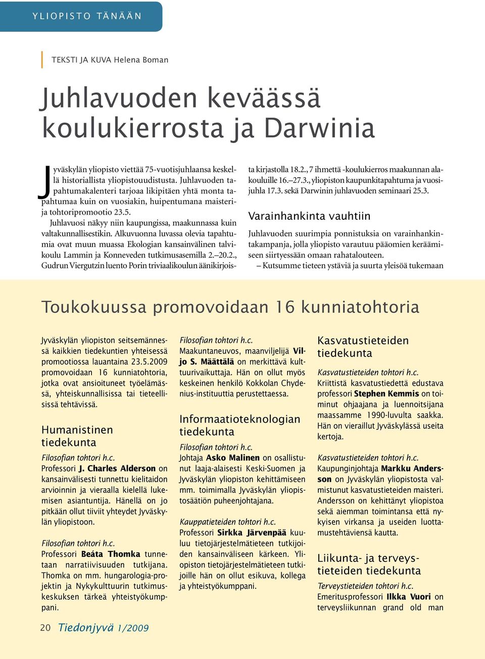 Juhlavuosi näkyy niin kaupungissa, maakunnassa kuin valtakunnallisestikin.