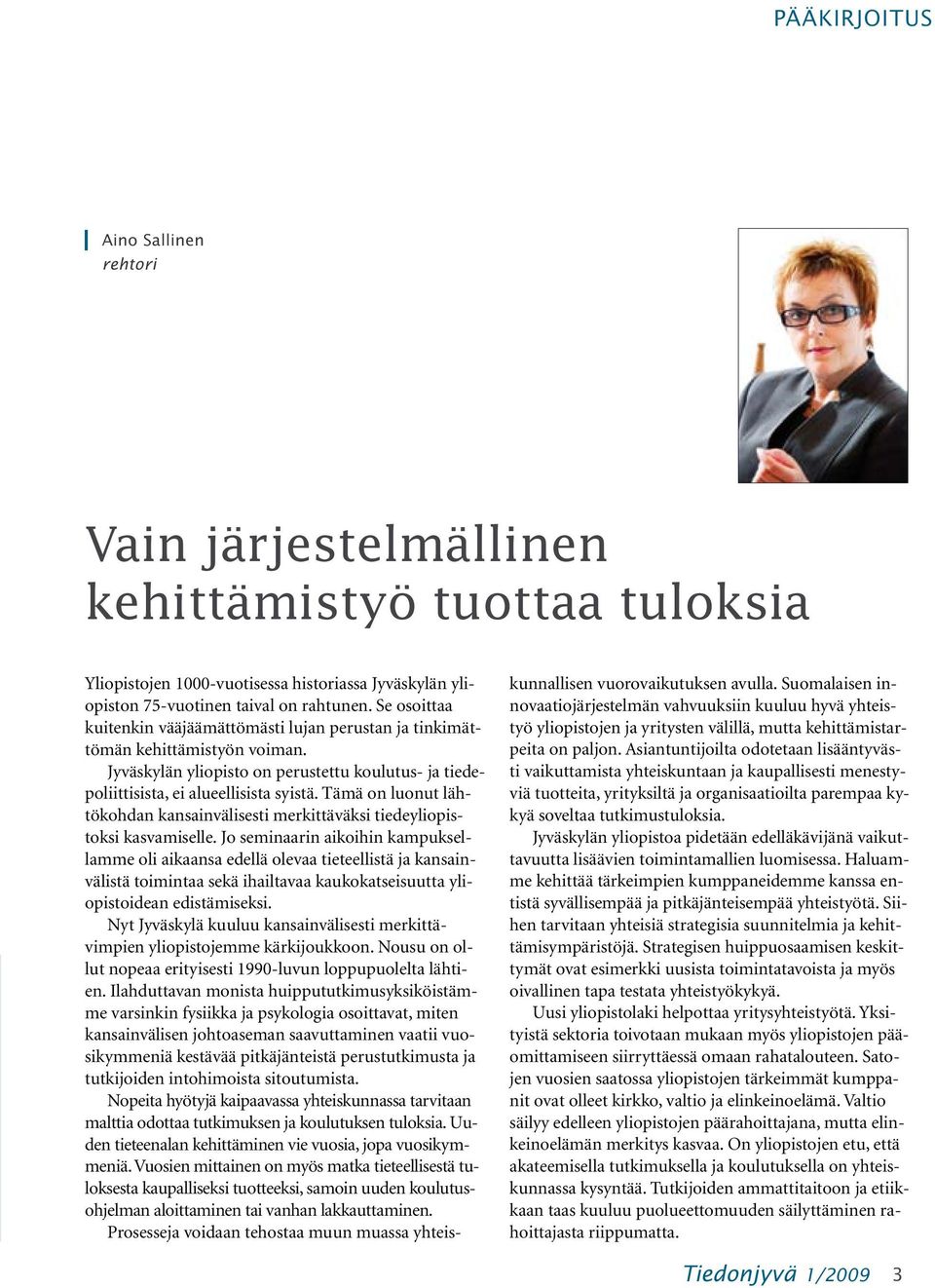 Tämä on luonut lähtökohdan kansainvälisesti merkittäväksi tiedeyliopistoksi kasvamiselle.