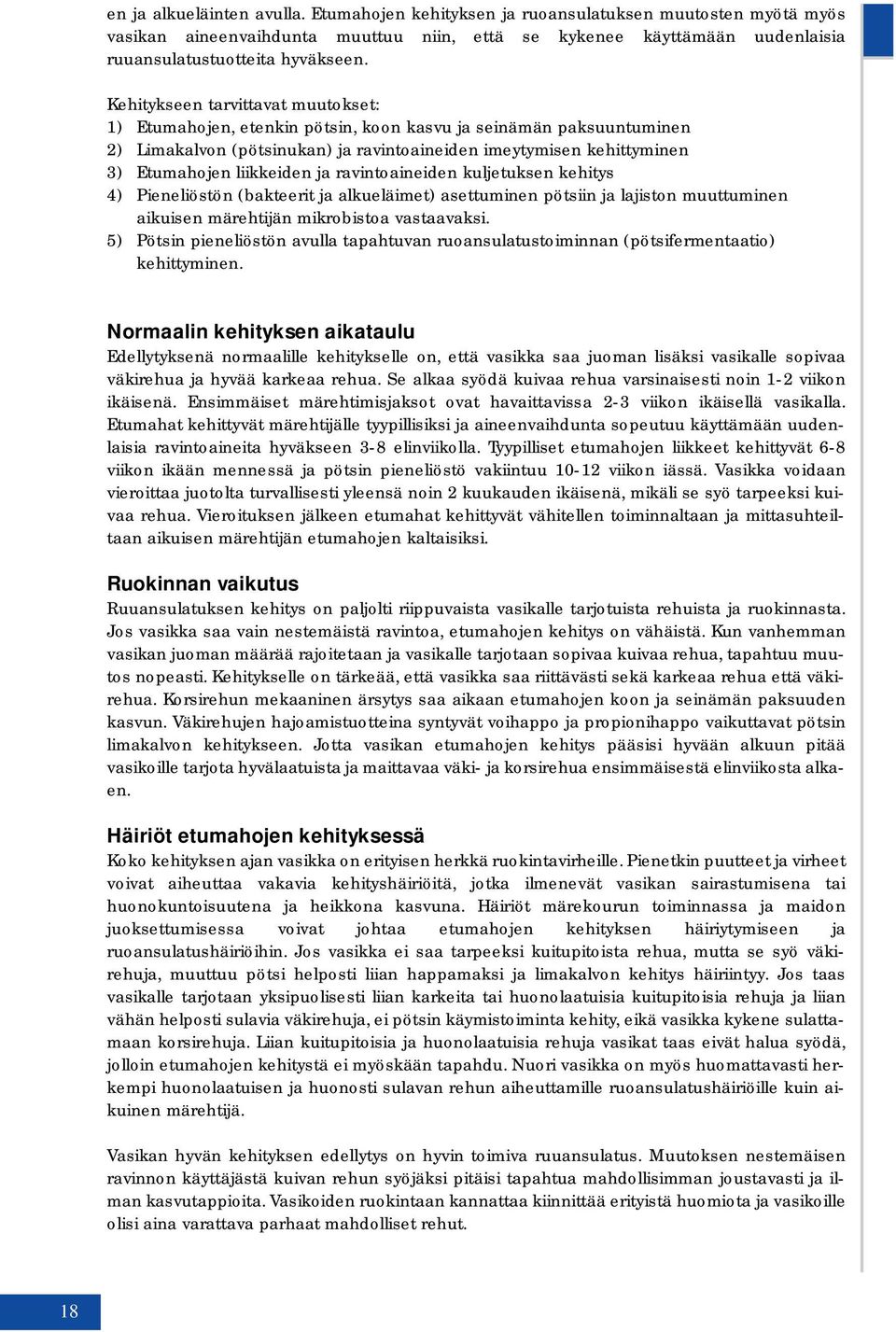 ja ravintoaineiden kuljetuksen kehitys 4) Pieneliöstön (bakteerit ja alkueläimet) asettuminen pötsiin ja lajiston muuttuminen aikuisen märehtijän mikrobistoa vastaavaksi.