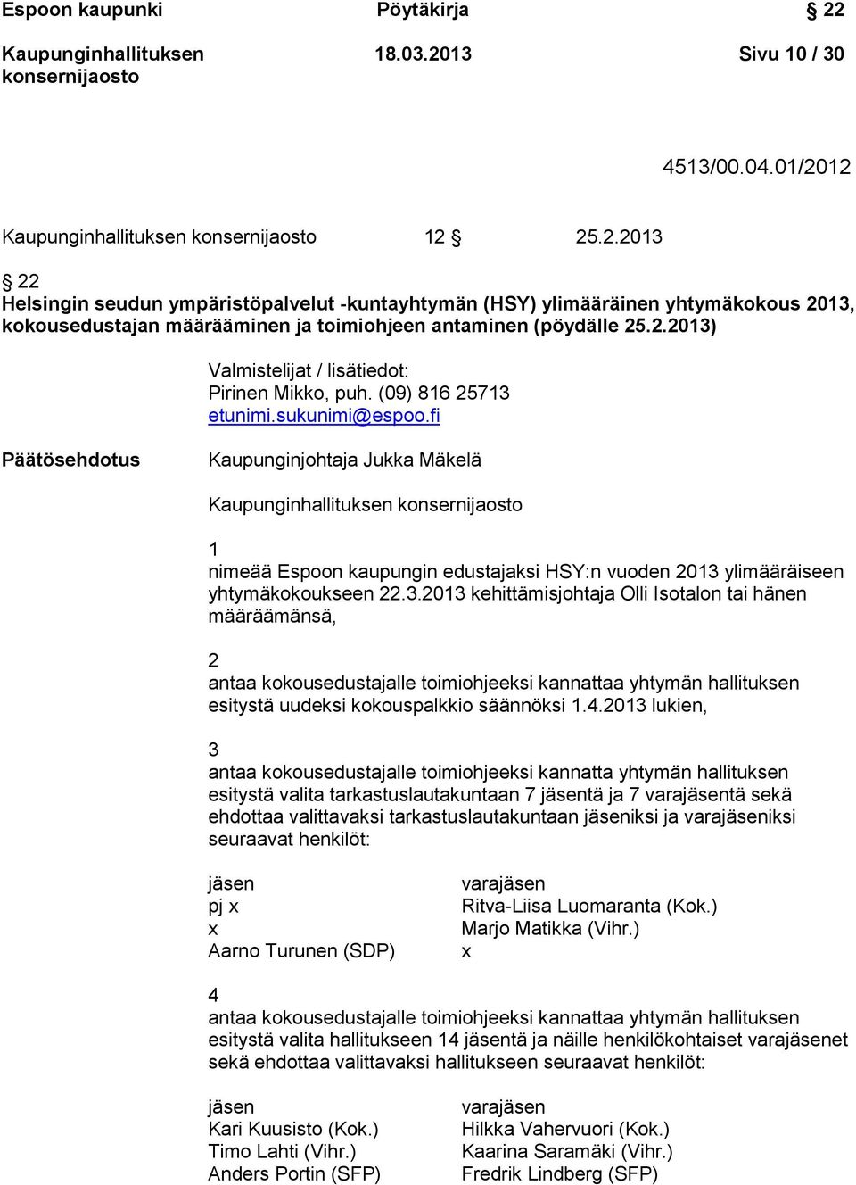 fi Päätösehdotus Kaupunginjohtaja Jukka Mäkelä 1 nimeää Espoon kaupungin edustajaksi HSY:n vuoden 2013 