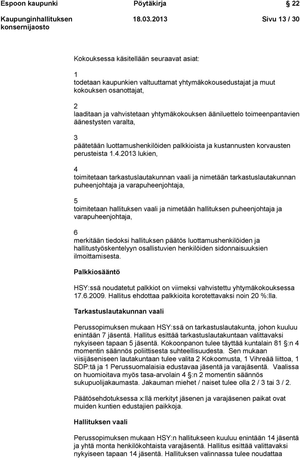ääniluettelo toimeenpantavien äänestysten varalta, 3 päätetään luottamushenkilöiden palkkioista ja kustannusten korvausten perusteista 1.4.