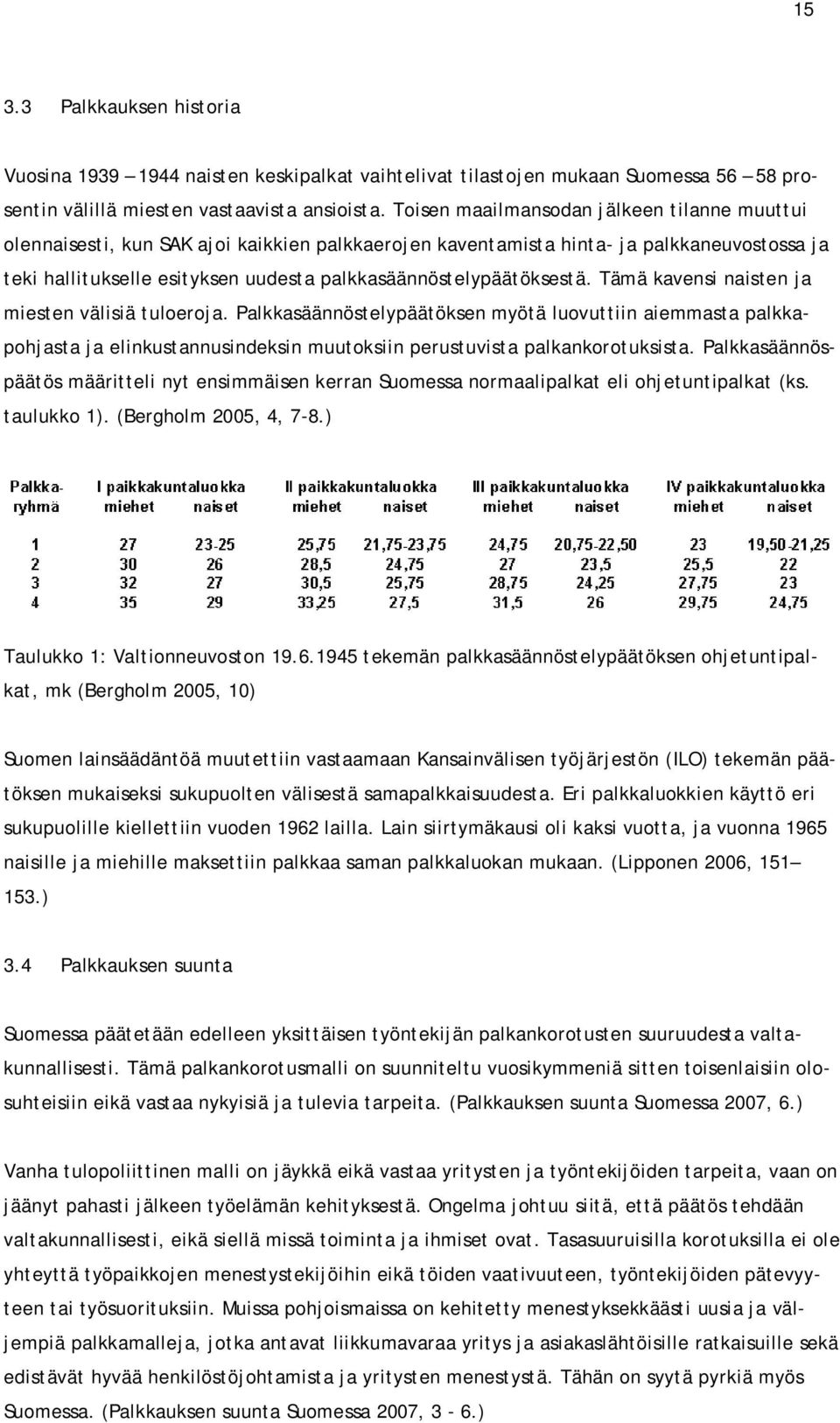 palkkasäännöstelypäätöksestä. Tämä kavensi naisten ja miesten välisiä tuloeroja.