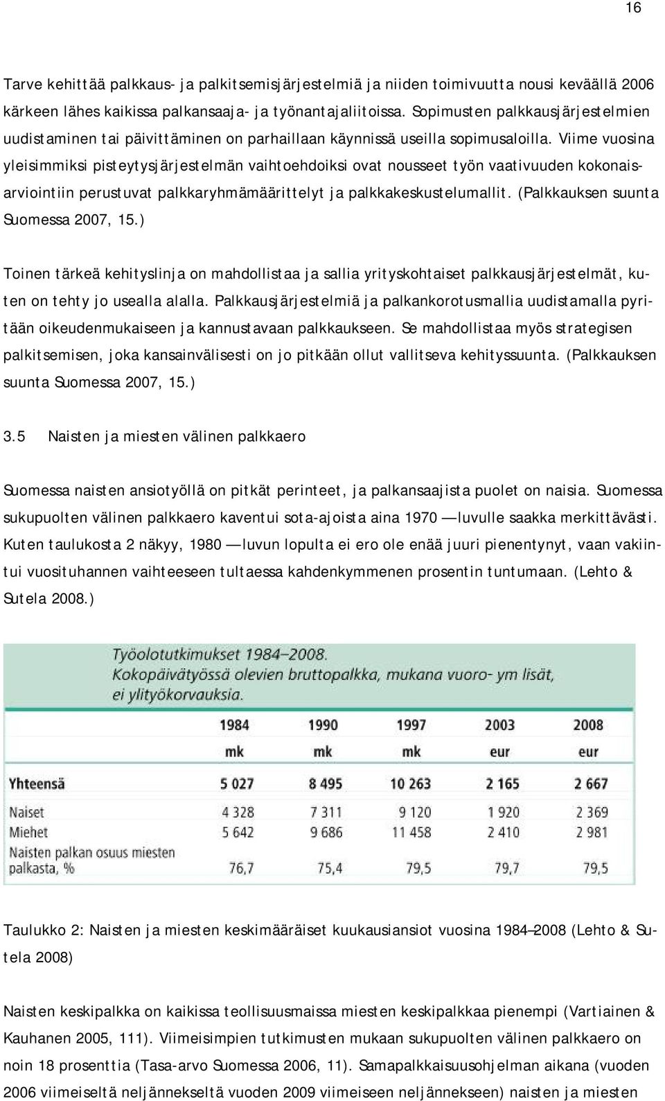 Viime vuosina yleisimmiksi pisteytysjärjestelmän vaihtoehdoiksi ovat nousseet työn vaativuuden kokonaisarviointiin perustuvat palkkaryhmämäärittelyt ja palkkakeskustelumallit.