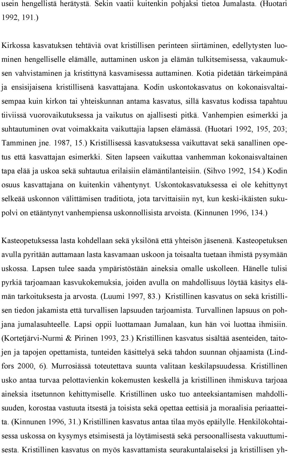 kristittynä kasvamisessa auttaminen. Kotia pidetään tärkeimpänä ja ensisijaisena kristillisenä kasvattajana.