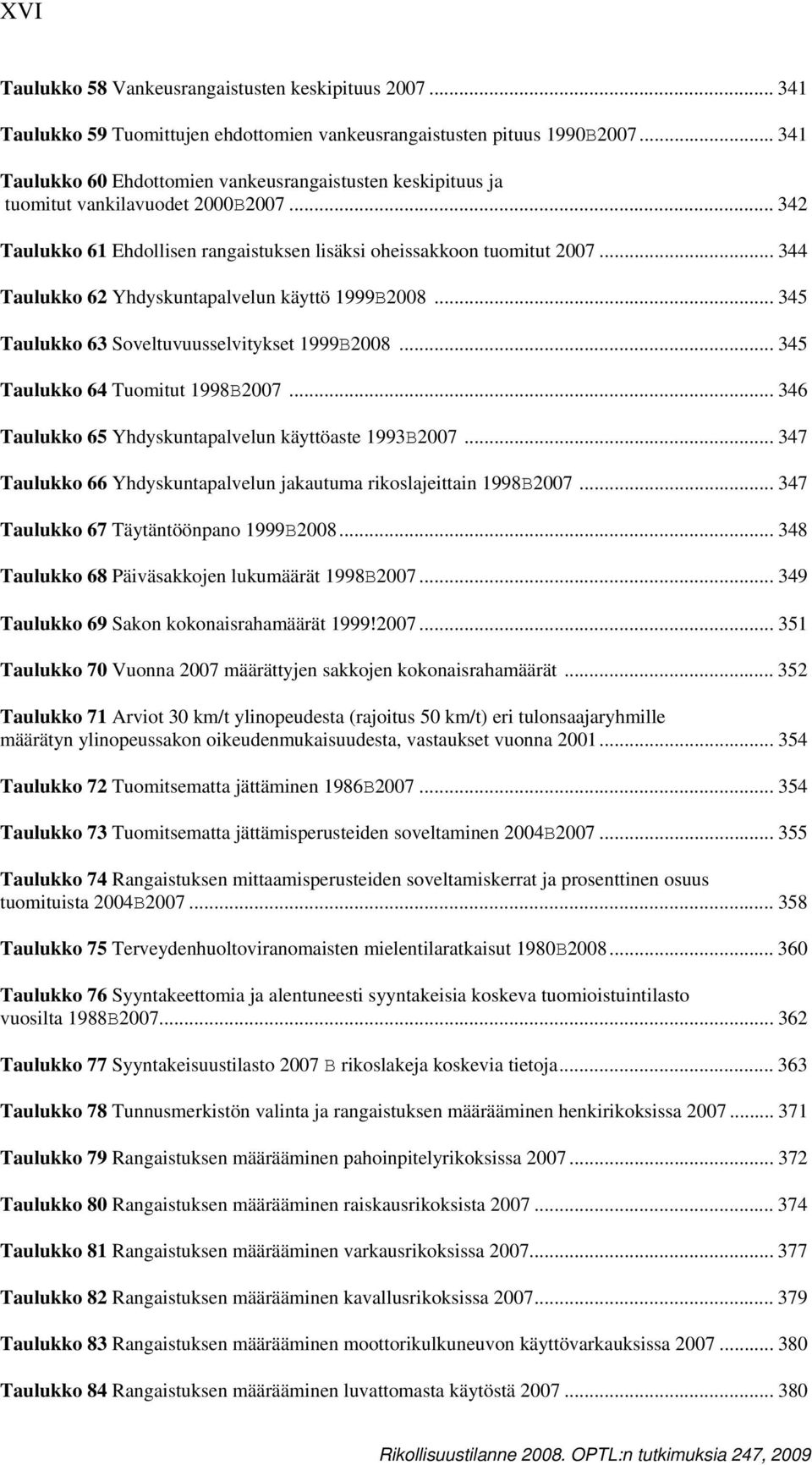 .. 344 Taulukko 62 Yhdyskuntapalvelun käyttö 1999B2008... 345 Taulukko 63 Soveltuvuusselvitykset 1999B2008... 345 Taulukko 64 Tuomitut 1998B2007.