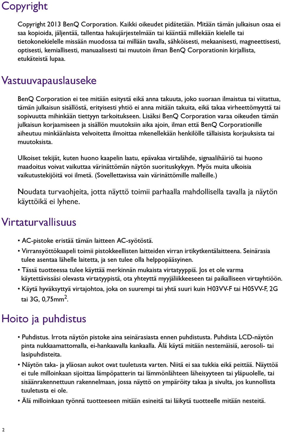 mekaanisesti, magneettisesti, optisesti, kemiallisesti, manuaalisesti tai muutoin ilman BenQ Corporationin kirjallista, etukäteistä lupaa.