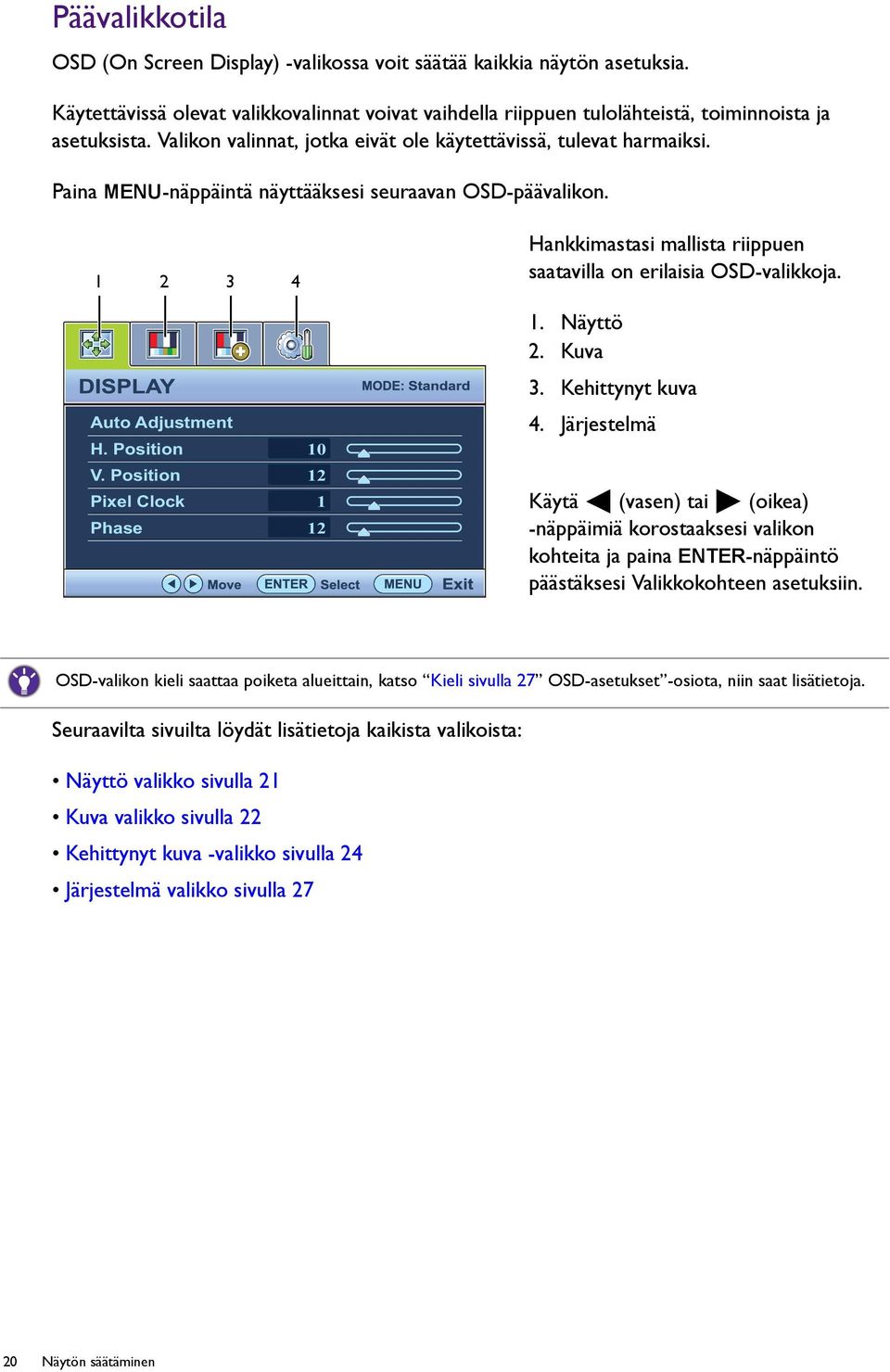 Position Pixel Clock Phase 10 12 1 12 Hankkimastasi mallista riippuen saatavilla on erilaisia OSD-valikkoja. 1. Näyttö 2. Kuva 3. Kehittynyt kuva 4.