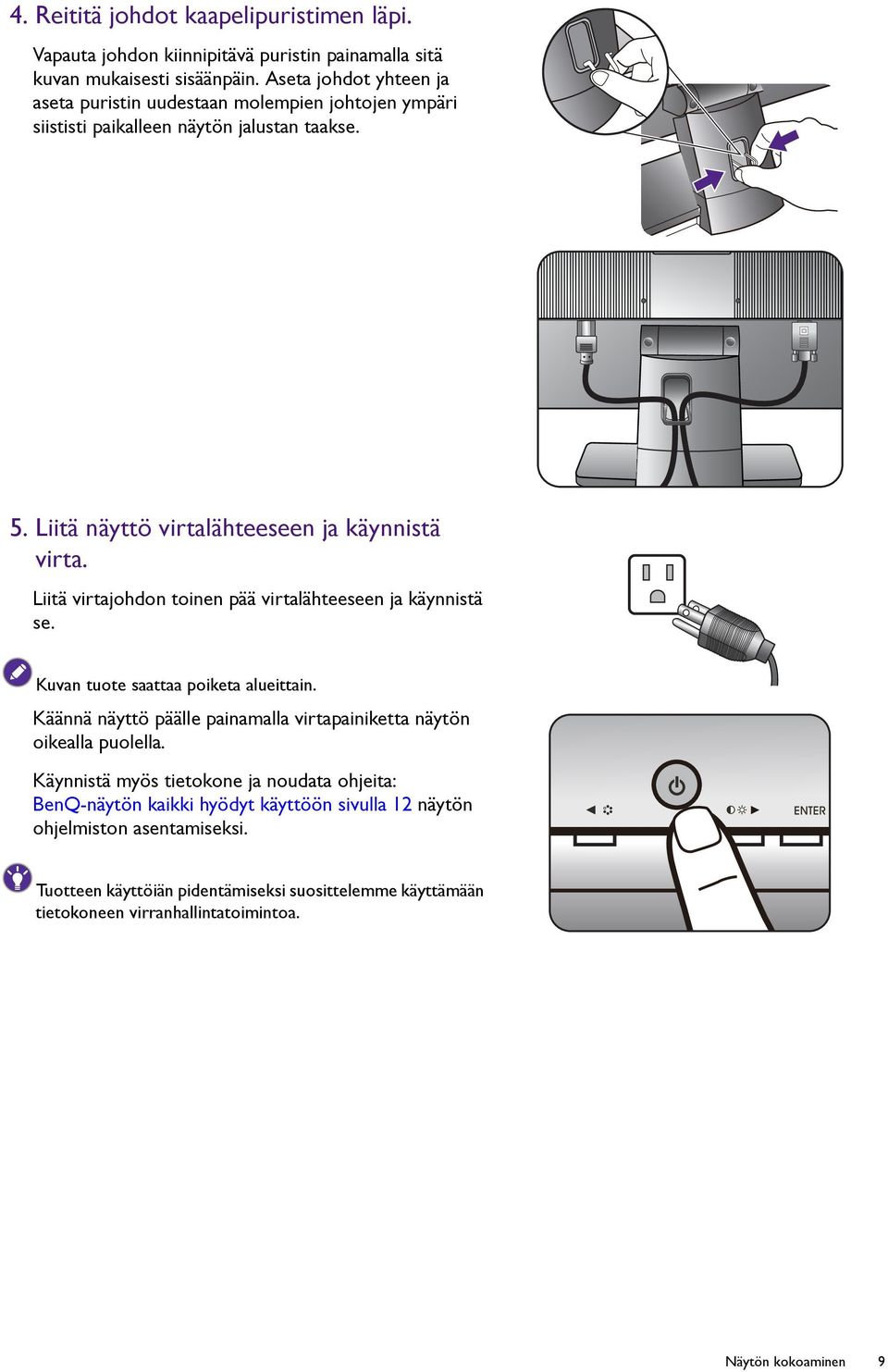 Liitä virtajohdon toinen pää virtalähteeseen ja käynnistä se. Kuvan tuote saattaa poiketa alueittain. Käännä näyttö päälle painamalla virtapainiketta näytön oikealla puolella.