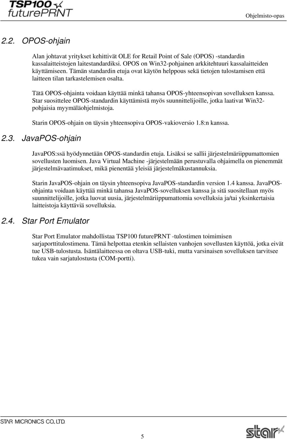 Tätä OPOS-ohjainta voidaan käyttää minkä tahansa OPOS-yhteensopivan sovelluksen kanssa.