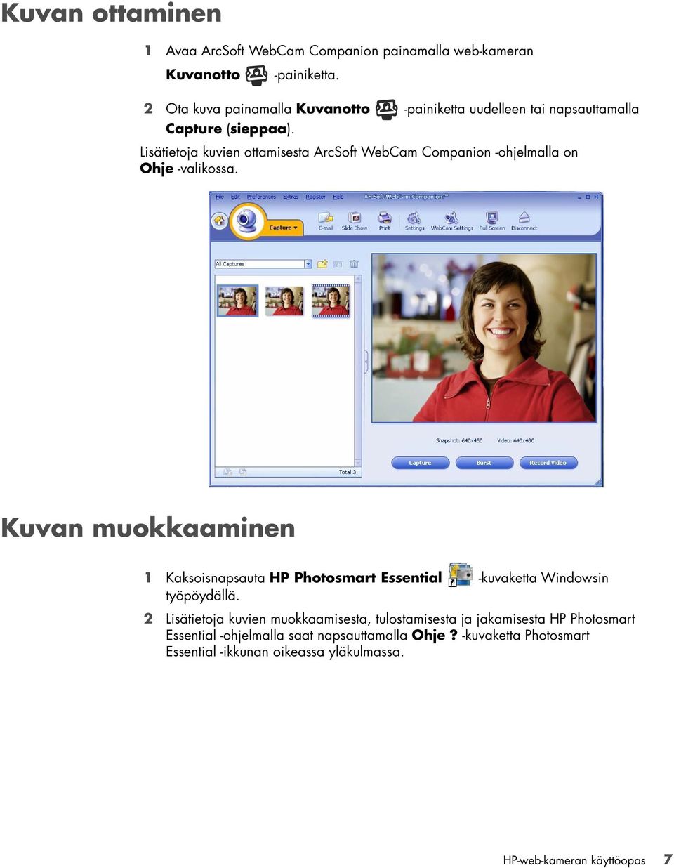 Lisätietoja kuvien ottamisesta ArcSoft WebCam Companion -ohjelmalla on Ohje -valikossa.