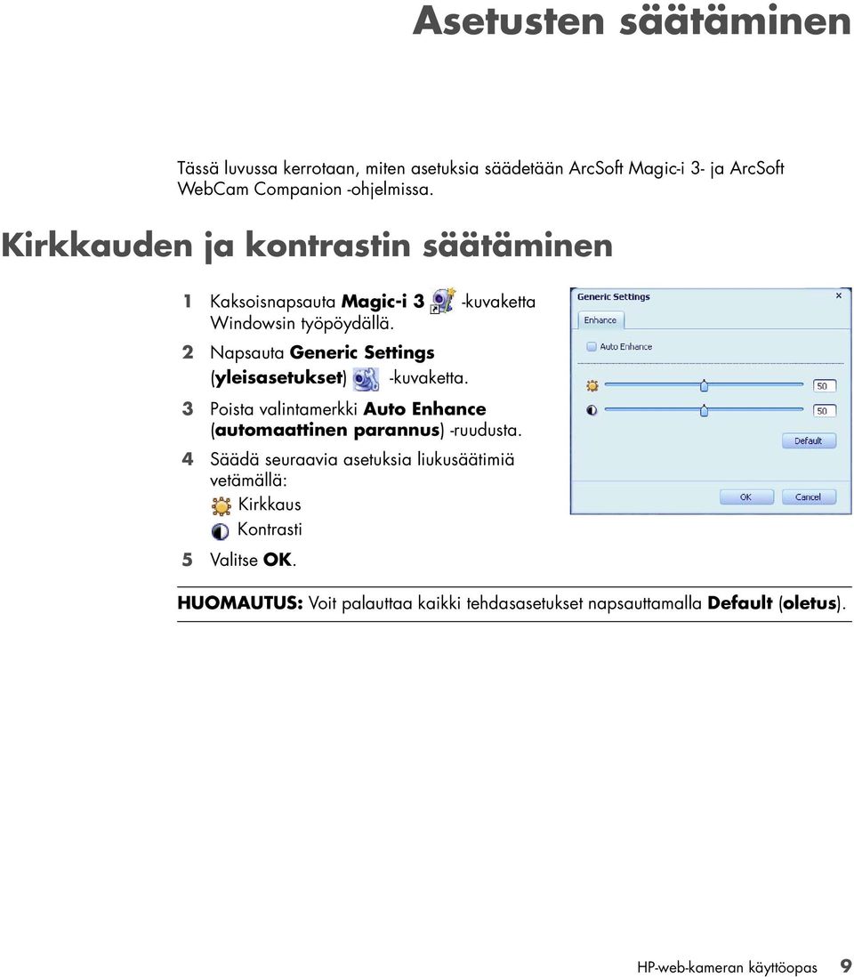 2 Napsauta Generic Settings (yleisasetukset) -kuvaketta. 3 Poista valintamerkki Auto Enhance (automaattinen parannus) -ruudusta.
