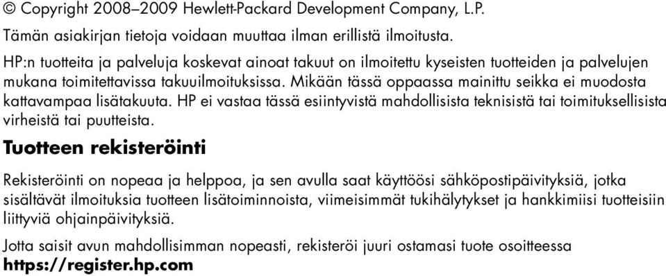 Mikään tässä oppaassa mainittu seikka ei muodosta kattavampaa lisätakuuta. HP ei vastaa tässä esiintyvistä mahdollisista teknisistä tai toimituksellisista virheistä tai puutteista.