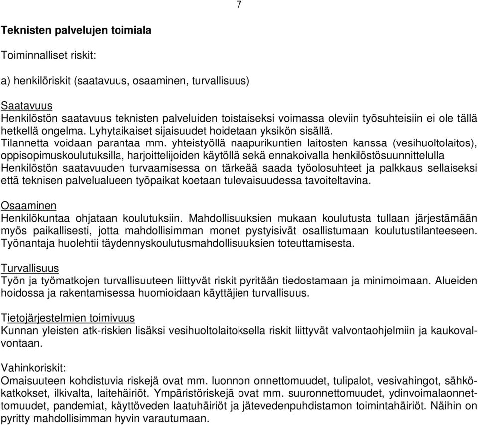 yhteistyöllä naapurikuntien laitosten kanssa (vesihuoltolaitos), oppisopimuskoulutuksilla, harjoittelijoiden käytöllä sekä ennakoivalla henkilöstösuunnittelulla Henkilöstön saatavuuden turvaamisessa