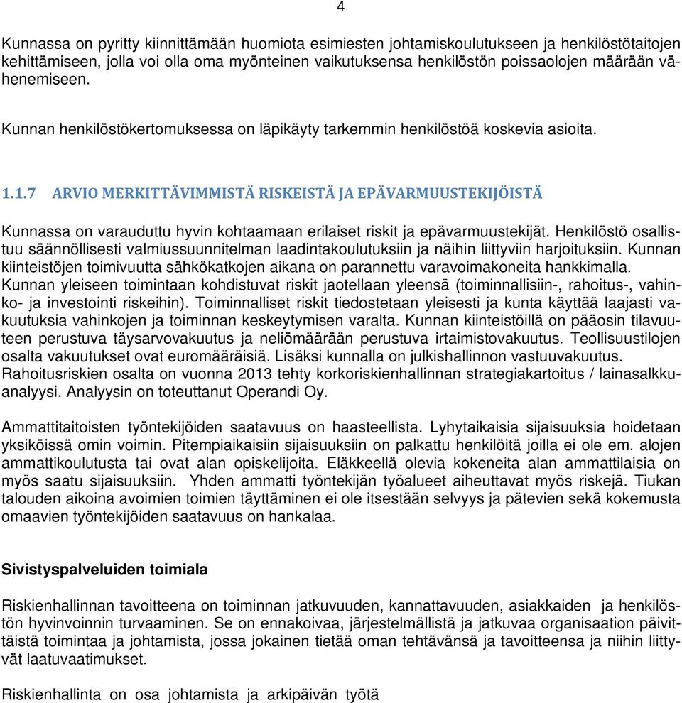 1.7 ARVIO MERKITTÄVIMMISTÄ RISKEISTÄ JA EPÄVARMUUSTEKIJÖISTÄ Kunnassa on varauduttu hyvin kohtaamaan erilaiset riskit ja epävarmuustekijät.