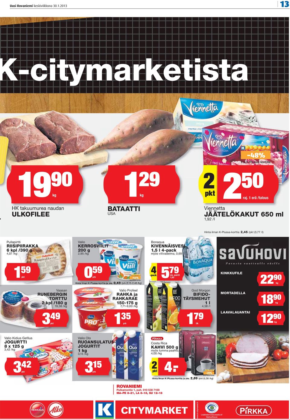 KIVENNÄISVESI 1,5 l 4-pack myös villivadelma, 0,69 /l 1 59 pkt 0 59 prk -41% Hinta ilman K-Plussa-korttia ja yks. 0,43 /prk (2,15-2,46 /kg) 4 -pack 5 79 sis.