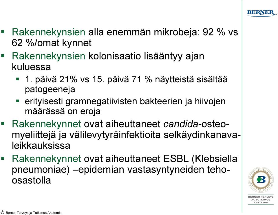 päivä 71 % näytteistä sisältää patogeeneja erityisesti gramnegatiivisten bakteerien ja hiivojen määrässä on eroja