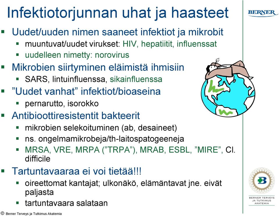 isorokko Antibioottiresistentit bakteerit mikrobien selekoituminen (ab, desaineet) ns.