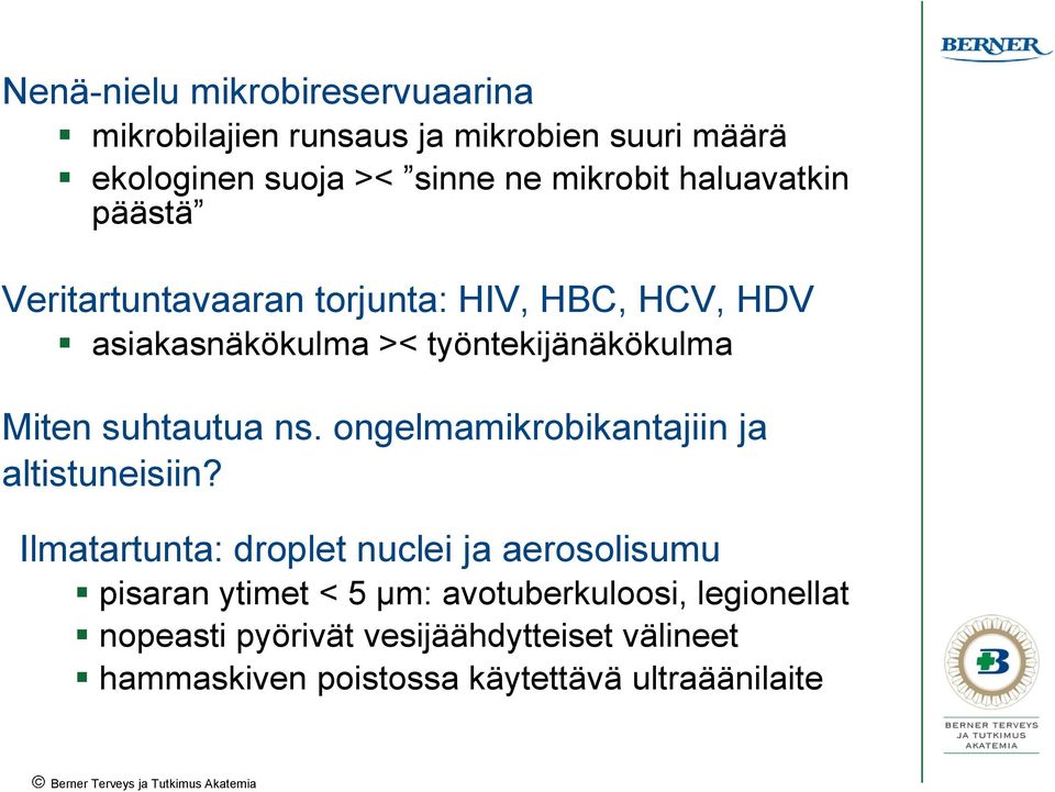 suhtautua ns. ongelmamikrobikantajiin ja altistuneisiin?