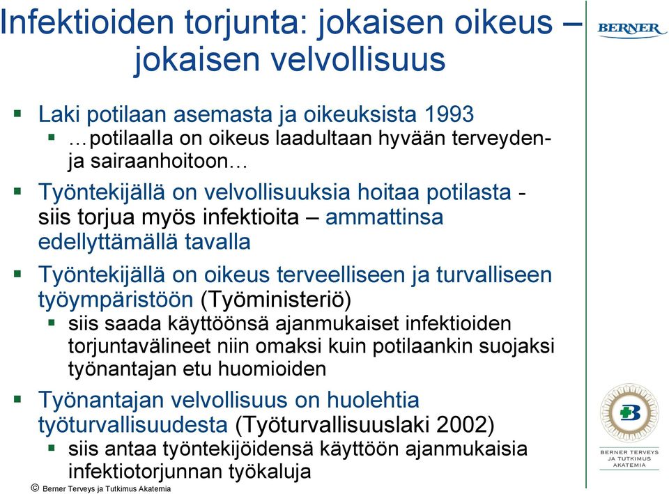 terveelliseen ja turvalliseen työympäristöön (Työministeriö) siis saada käyttöönsä ajanmukaiset infektioiden torjuntavälineet niin omaksi kuin potilaankin suojaksi