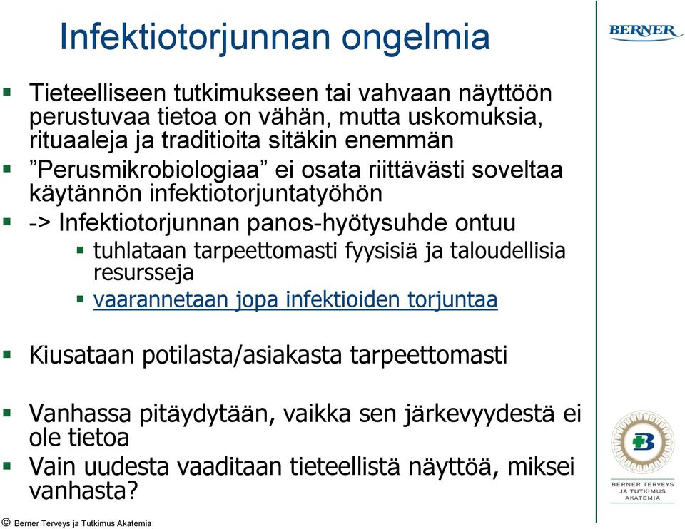 panos-hyötysuhde ontuu tuhlataan tarpeettomasti fyysisiä ja taloudellisia resursseja vaarannetaan jopa infektioiden torjuntaa Kiusataan