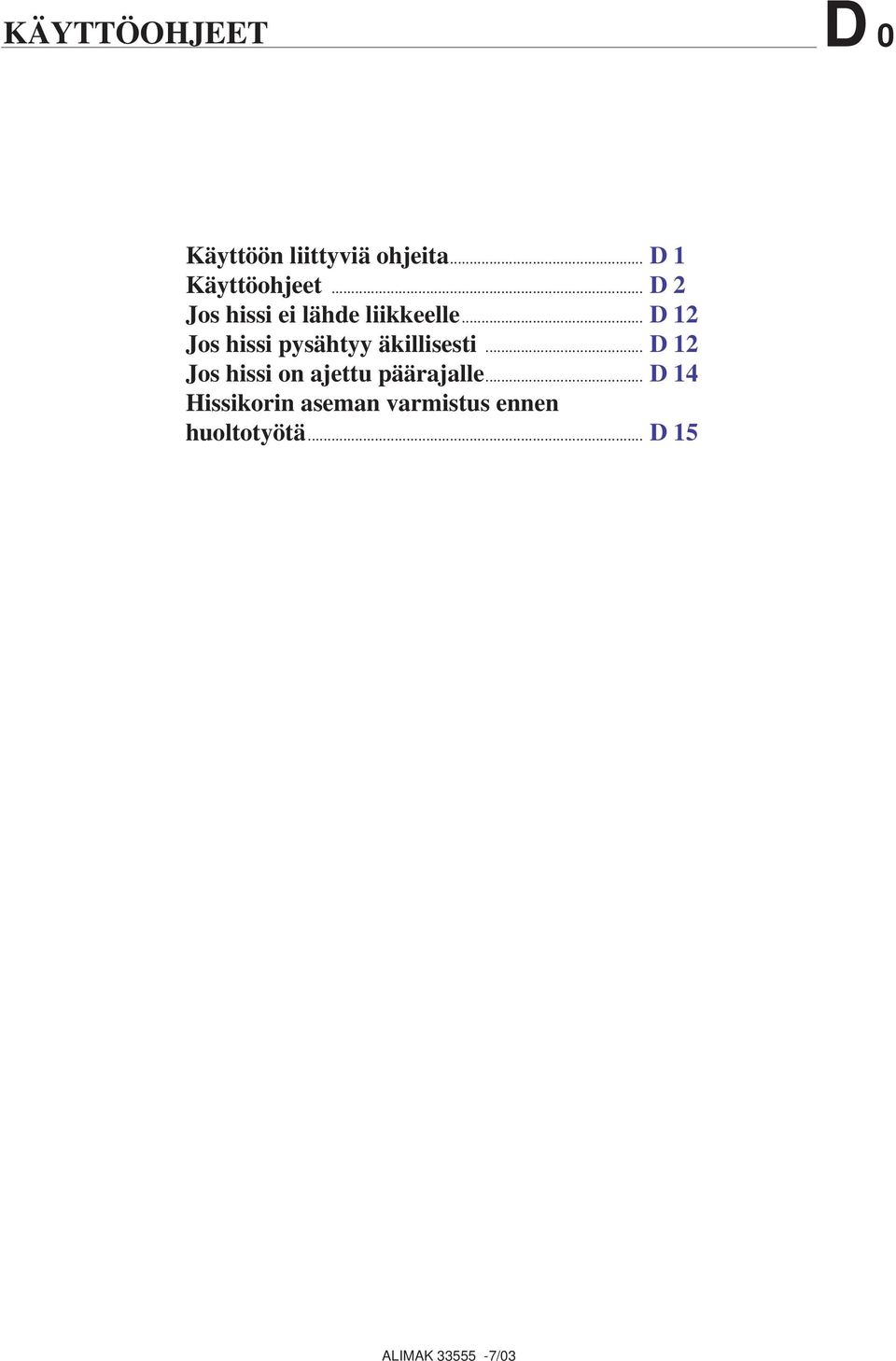 .. D 12 Jos hissi pysähtyy äkillisesti.