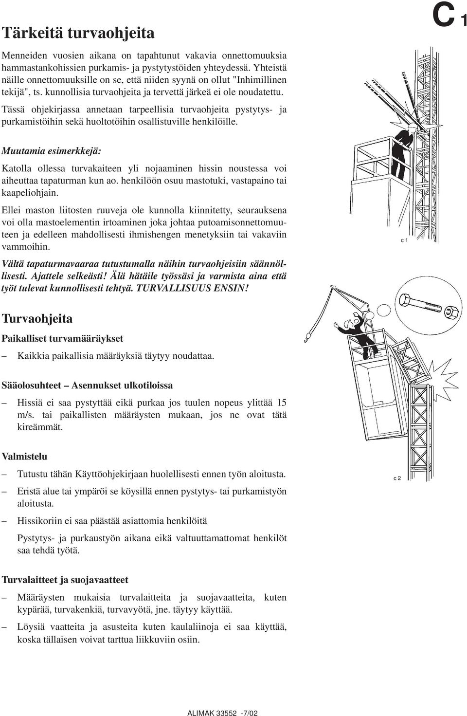 Tässä ohjekirjassa annetaan tarpeellisia turvaohjeita pystytys- ja purkamistöihin sekä huoltotöihin osallistuville henkilöille.