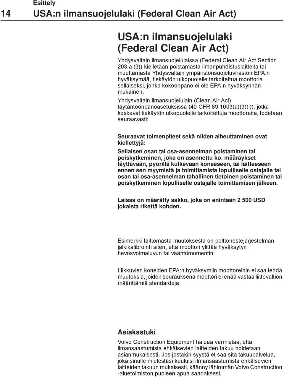 kokoonpano ei ole EPA:n hyväksynnän mukainen. Yhdysvaltain ilmansuojelulain (Clean Air Act) täytäntöönpanoasetuksissa (40 CFR 89.