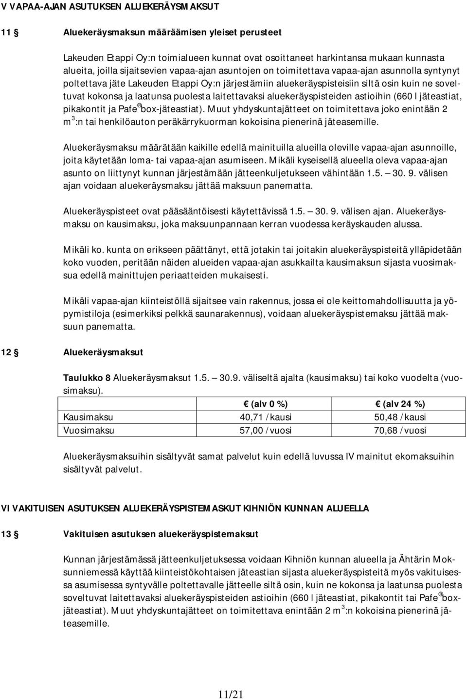 laatunsa puolesta laitettavaksi aluekeräyspisteiden astioihin (660 l jäteastiat, pikakontit ja Pafe box-jäteastiat).