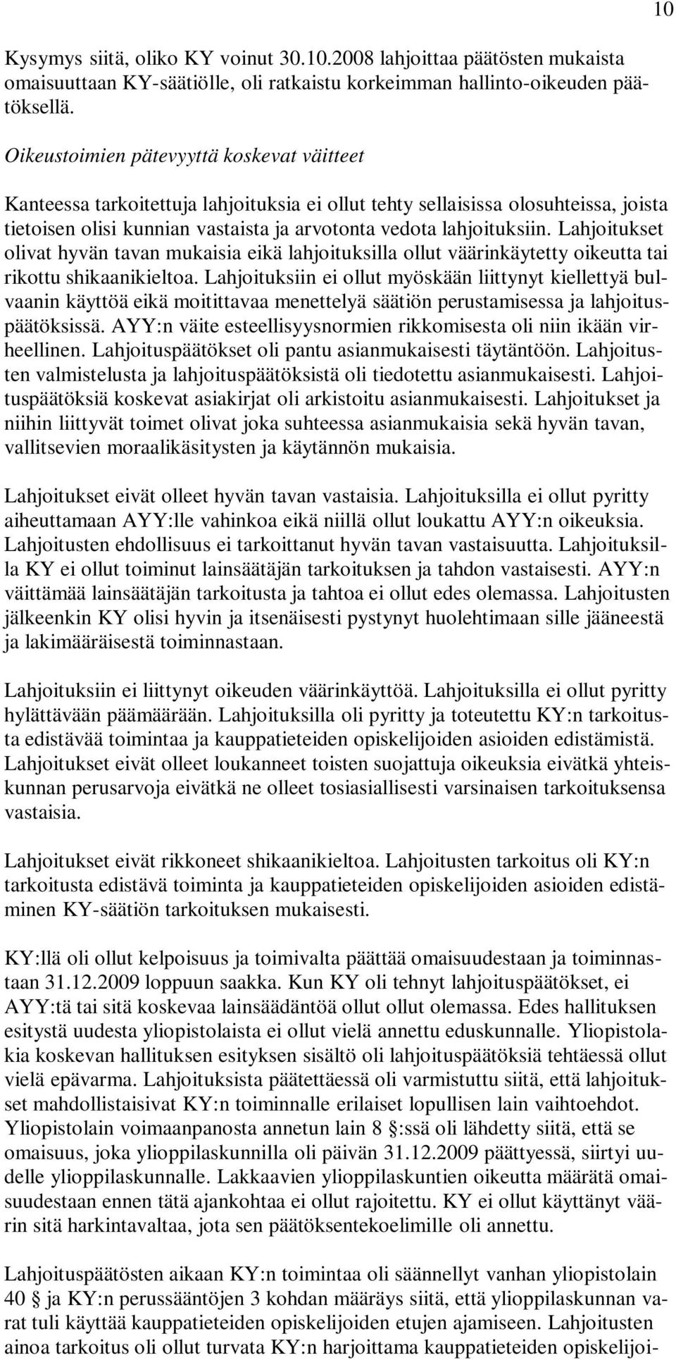 Lahjoitukset olivat hyvän tavan mukaisia eikä lahjoituksilla ollut väärinkäytetty oikeutta tai rikottu shikaanikieltoa.