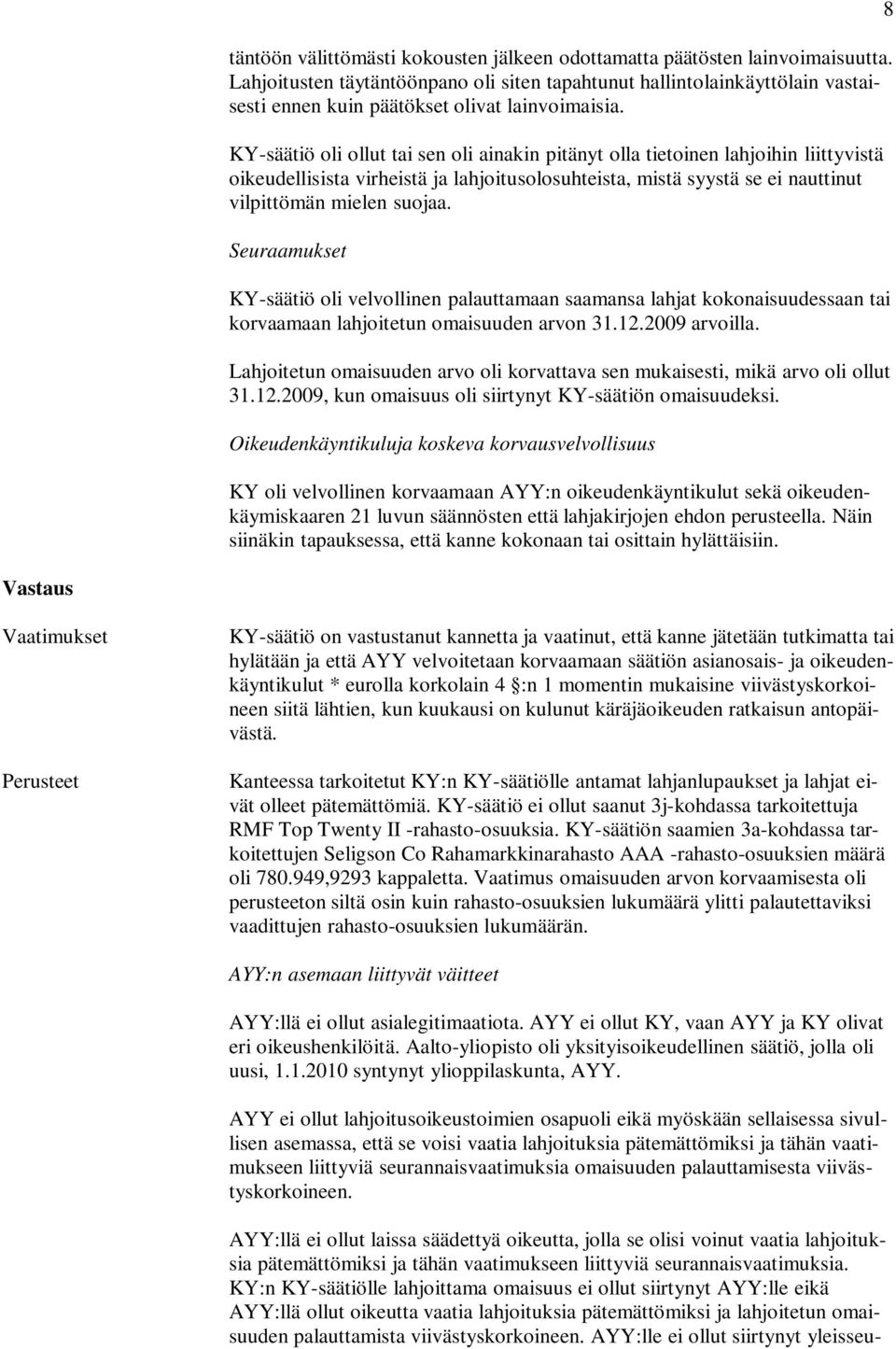 KY-säätiö oli ollut tai sen oli ainakin pitänyt olla tietoinen lahjoihin liittyvistä oikeudellisista virheistä ja lahjoitusolosuhteista, mistä syystä se ei nauttinut vilpittömän mielen suojaa.