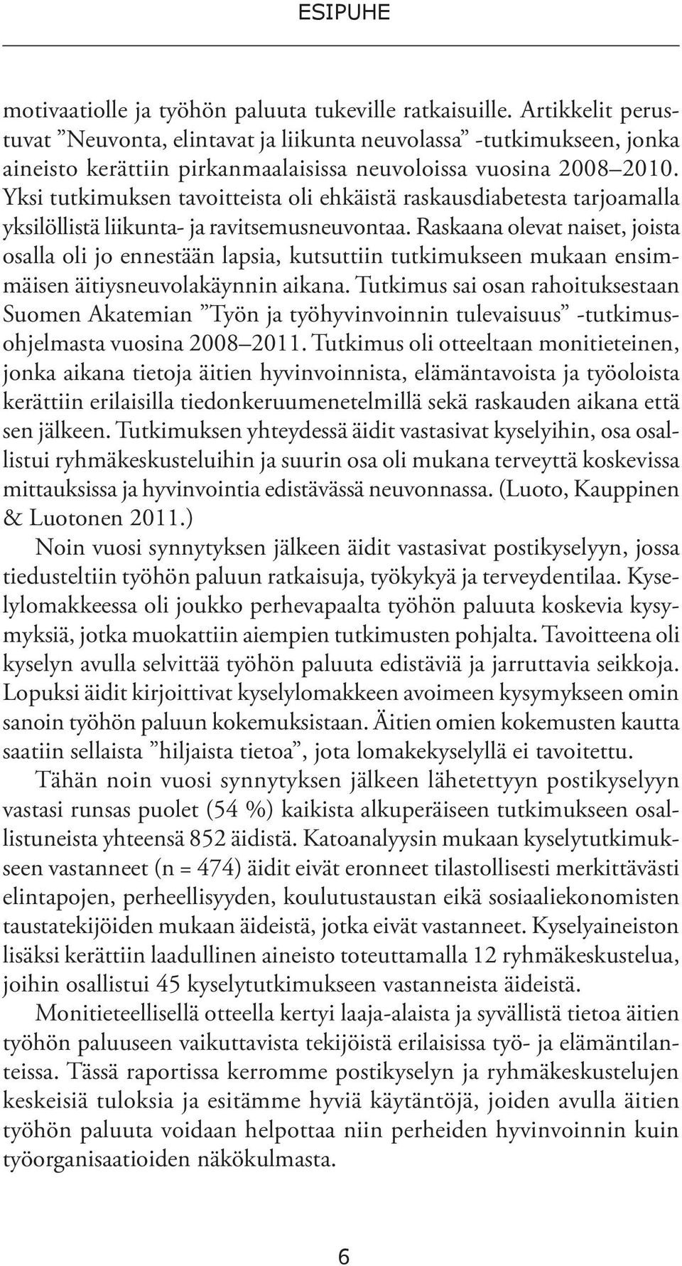 Yksi tutkimuksen tavoitteista oli ehkäistä raskausdiabetesta tarjoamalla yksilöllistä liikunta- ja ravitsemusneuvontaa.