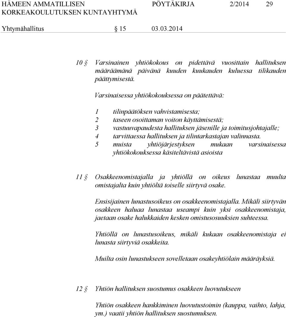 tarvittaessa hallituksen ja tilintarkastajan valinnasta.