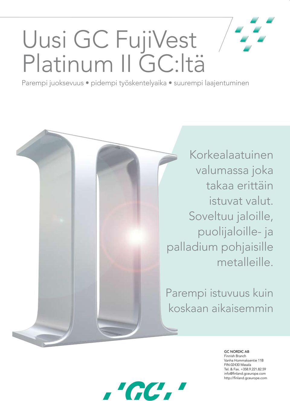 Parempi istuvuus kuin koskaan aikaisemmin GC NORDIC AB Finnish Branch Vanha