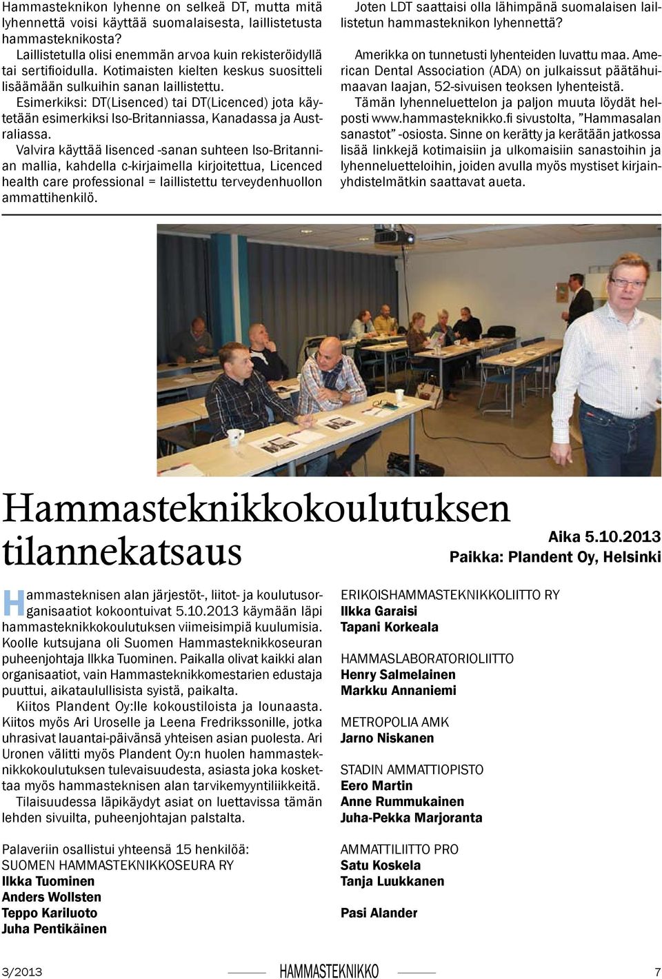Valvira käyttää lisenced -sanan suhteen Iso-Britannian mallia, kahdella c-kirjaimella kirjoitettua, Licenced health care professional = laillistettu terveydenhuollon ammattihenkilö.