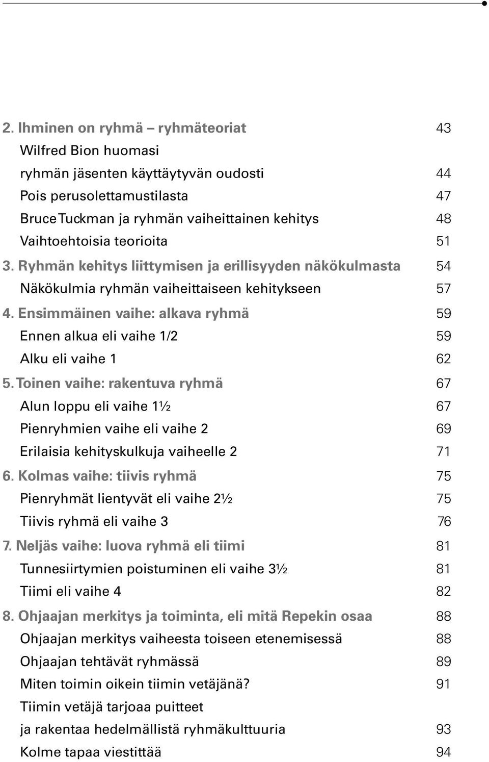 Ensimmäinen vaihe: alkava ryhmä 59 Ennen alkua eli vaihe 1/2 59 Alku eli vaihe 1 62 5.