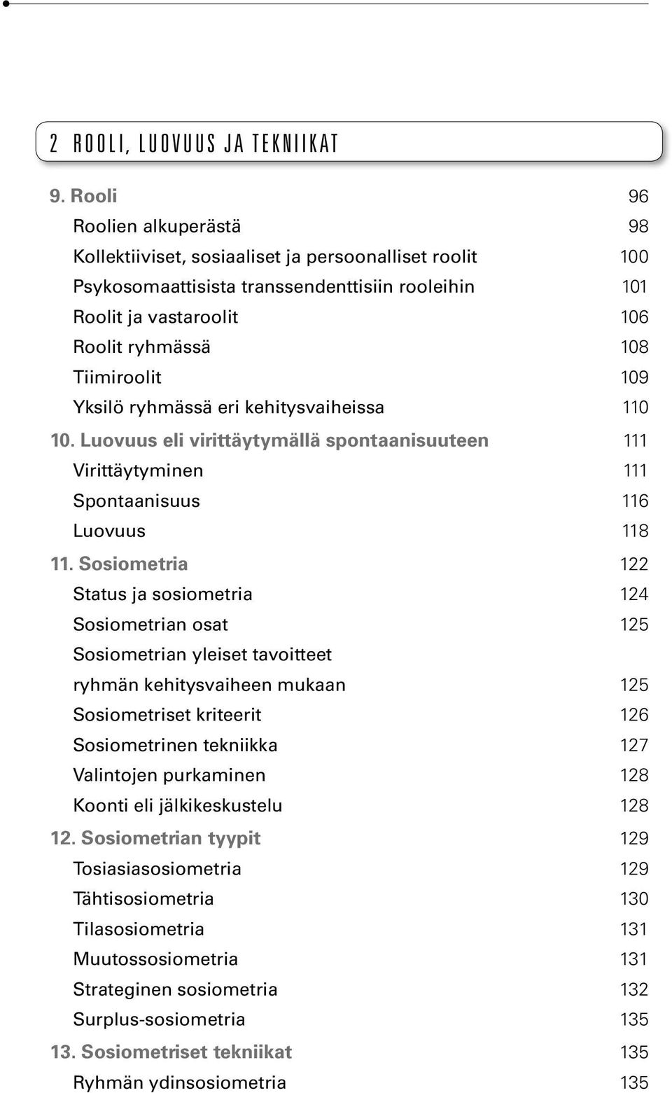 109 Yksilö ryhmässä eri kehitysvaiheissa 110 10. Luovuus eli virittäytymällä spontaanisuuteen 111 Virittäytyminen 111 Spontaanisuus 116 Luovuus 118 11.