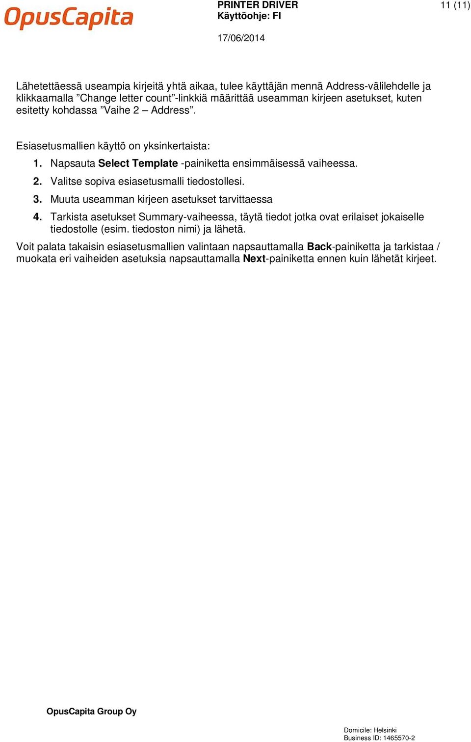 3. Muuta useamman kirjeen asetukset tarvittaessa 4. Tarkista asetukset Summary-vaiheessa, täytä tiedot jotka ovat erilaiset jokaiselle tiedostolle (esim. tiedoston nimi) ja lähetä.