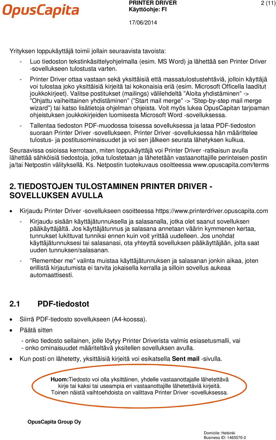 - Printer Driver ottaa vastaan sekä yksittäisiä että massatulostustehtäviä, jolloin käyttäjä voi tulostaa joko yksittäisiä kirjeitä tai kokonaisia eriä (esim.