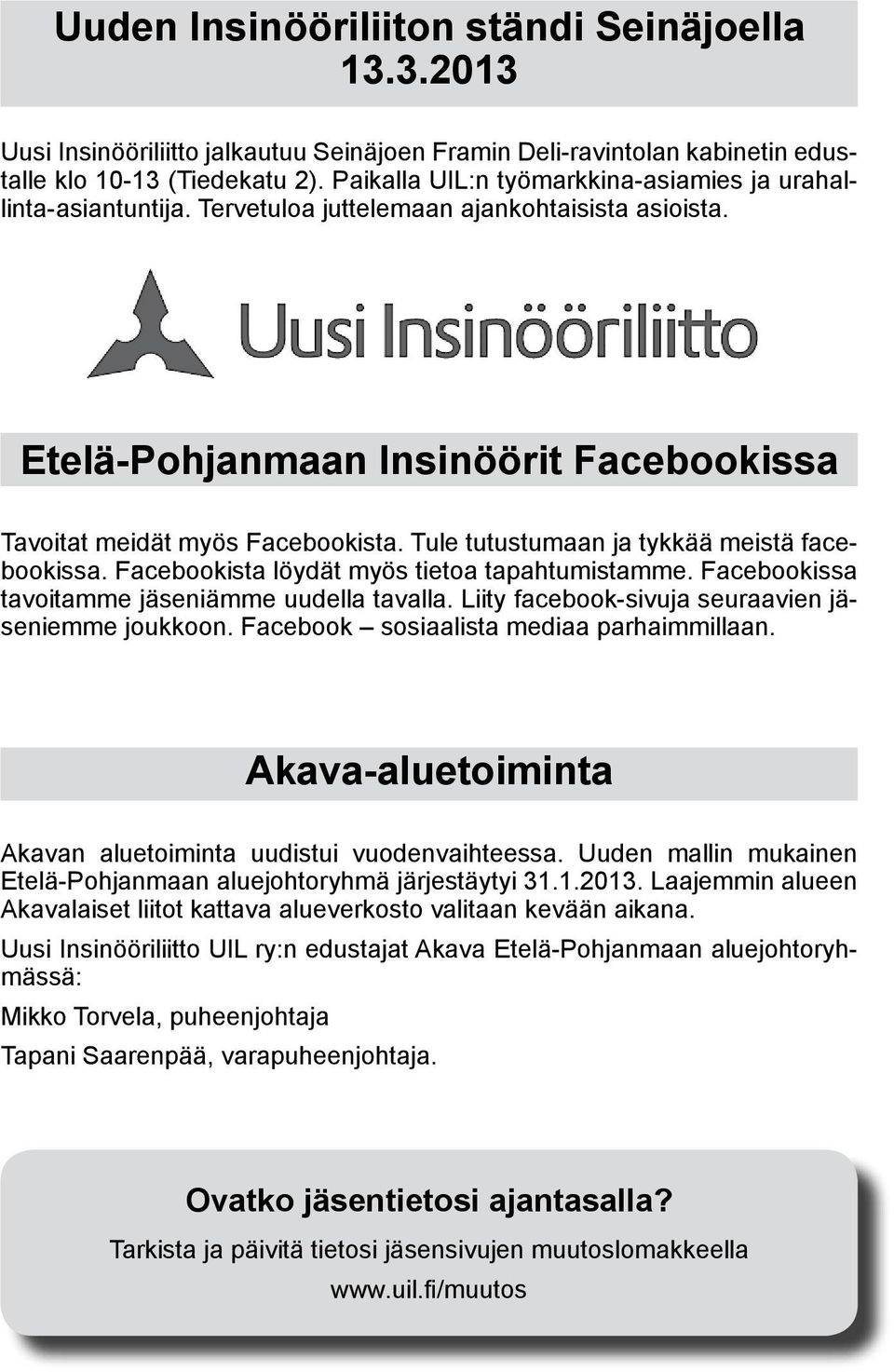 Tule tutustumaan ja tykkää meistä facebookissa. Facebookista löydät myös tietoa tapahtumistamme. Facebookissa tavoitamme jäseniämme uudella tavalla.